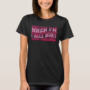 T-shirt Ne me parlez pas quand je suis trop stimulé blesse