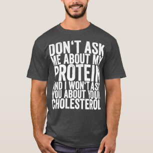 T-shirt Ne Me Posez Pas De Questions Sur Ma Protéine Et Je