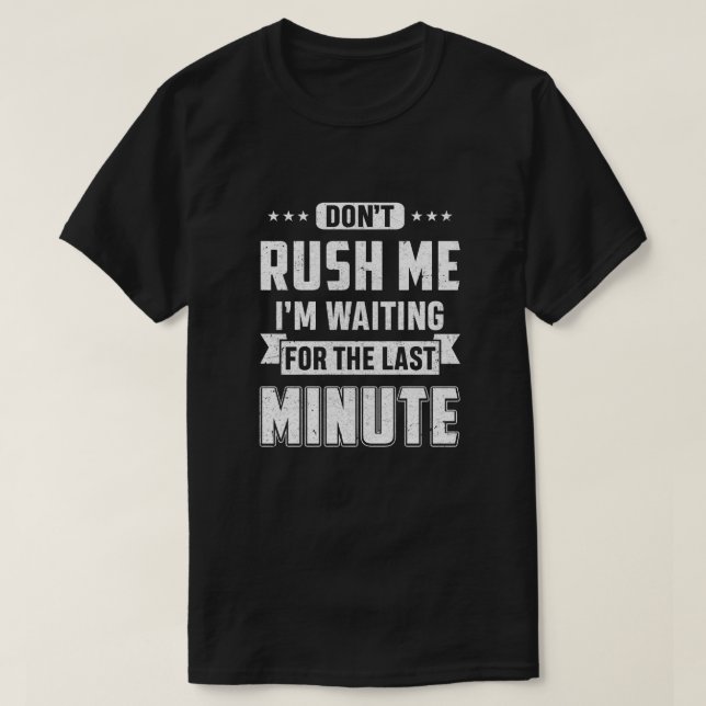 T-shirt Ne me pressez pas d'attendre la Dernière minute (Design devant)