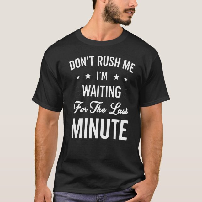 T-shirt Ne me pressez pas J'attends la Dernière minute mam (Devant)