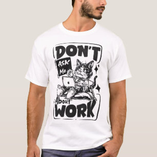 T-shirt Ne me questionnez pas sur le travail