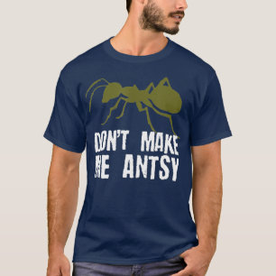 T-shirt Ne Me Rendre Antsy Funny Bug Hunter Ant Pun