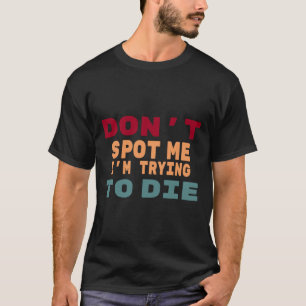 T-shirt Ne me repérez pas J'essaie de mourir Mème de gym D