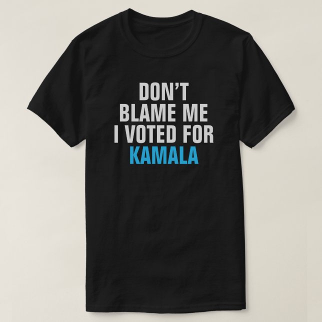 T-SHIRT NE ME REPROCHE PAS QUE J'AI VOTÉ POUR KAMALA - T-S (Design devant)