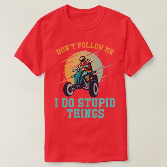 T-shirt Ne Me Suis Pas Je Fais Des Choses Stupides Quad Dr (Design devant)