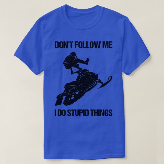 T-shirt Ne Me Suis Pas Je Fais Des Choses Stupides Snowmob (Design devant)