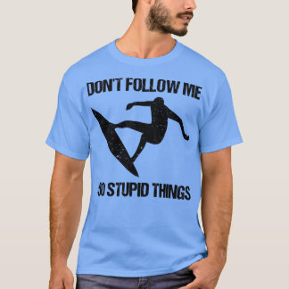 T-shirt Ne Me Suis Pas Je Fais Des Choses Stupides Surf VI