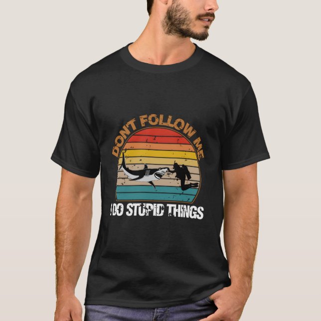 T-shirt Ne Me Suis Pas Je Fais Stupide Chose Plongée Sous- (Devant)