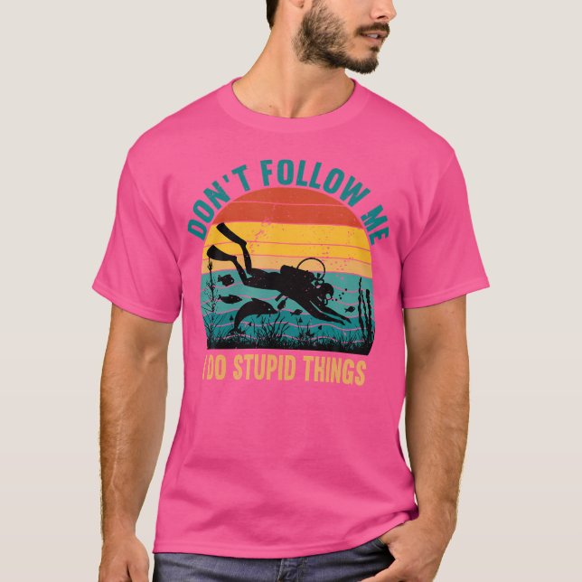T-shirt Ne Me Suis Pas Je Fais Stupide Chose Plongée Sous- (Devant)