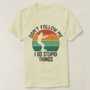 T-shirt Ne me suivez pas Je fais des choses Stupides à wak