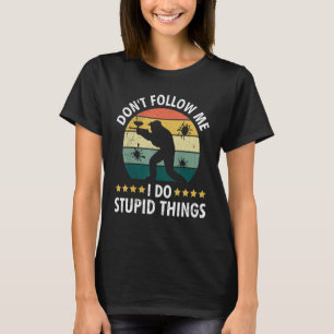 T-shirt Ne me suivez pas Je fais des choses Stupides jeu d