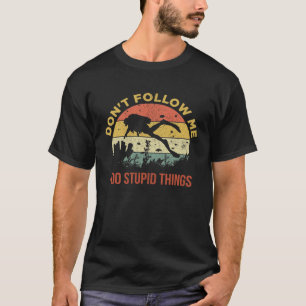 T-shirt Ne me suivez pas Je fais des choses Stupides Plong
