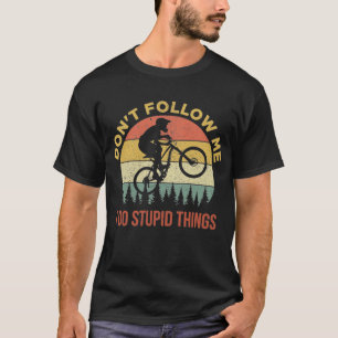 T-shirt Ne me suivez pas Je fais des choses stupides VTT