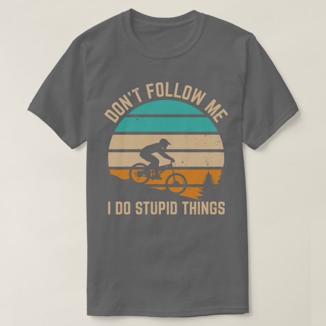 T-shirt Ne me suivez pas Je suis des choses stupides Funny (Design devant)
