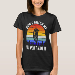 T-shirt Ne me suivez pas Vous ne ferez pas ça MTB Funny Mo