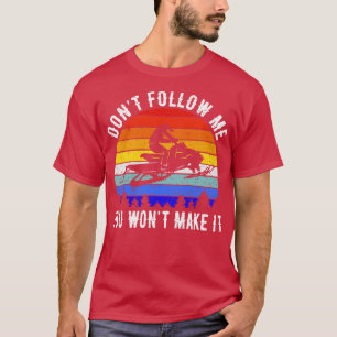 T-shirt Ne Me Suivez Pas Vous Ne Le Faîtrez Pas Snowmobile