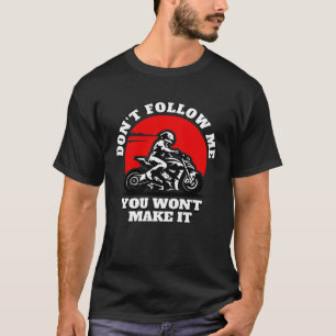 T-shirt Ne me suivez pas vous n'y arriverez pas Motard M
