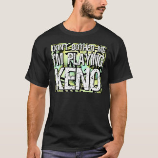 T-shirt "Ne me tracassez pas, je joue le Keno "