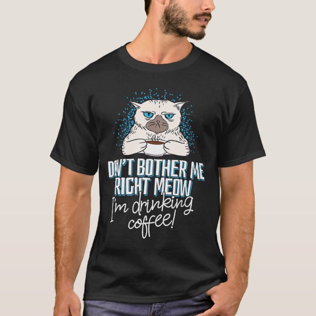 T-shirt Ne m'embête pas Idée juste pour le chat ou le café (Devant)