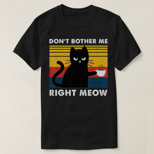 T-shirt Ne m'embête pas juste Meow Cats Boire du café Funn (Design devant)
