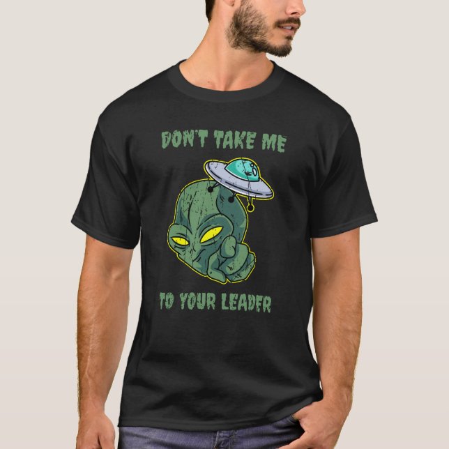 T-shirt Ne m'emmenez pas à votre chef - extraterrestre (Devant)