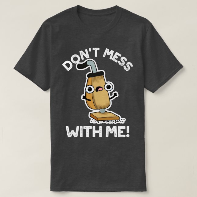 T-shirt Ne Mess Avec Moi Cute Vacuum Cleaner Pun 1 (Design devant)