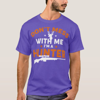 T-shirt Ne Mess Pas Avec Moi Je Suis Un Chasseur