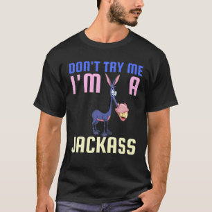 T-shirt Ne m'essayez pas Je suis une Jackass Drôle âne Hal