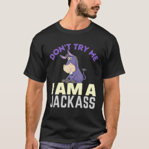 T-shirt Ne m'essayez pas Je suis une Jackass Drôle âne Hal