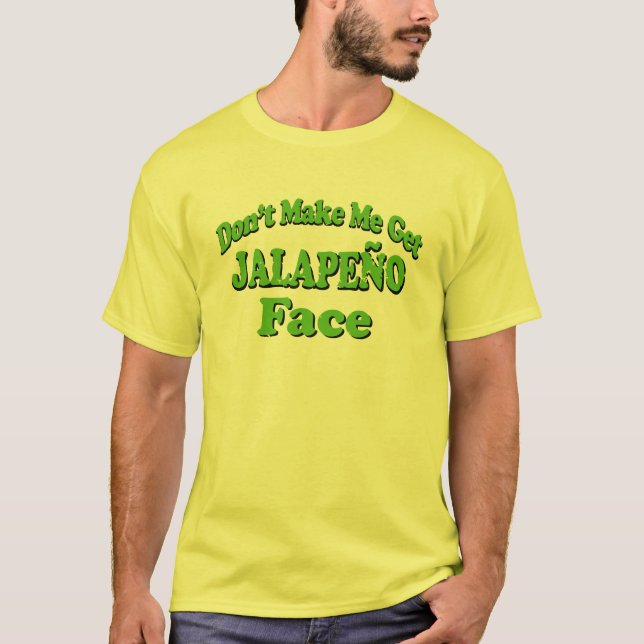 T-shirt Ne m'incitez pas à obtenir à visage de Jalapeno le (Devant)