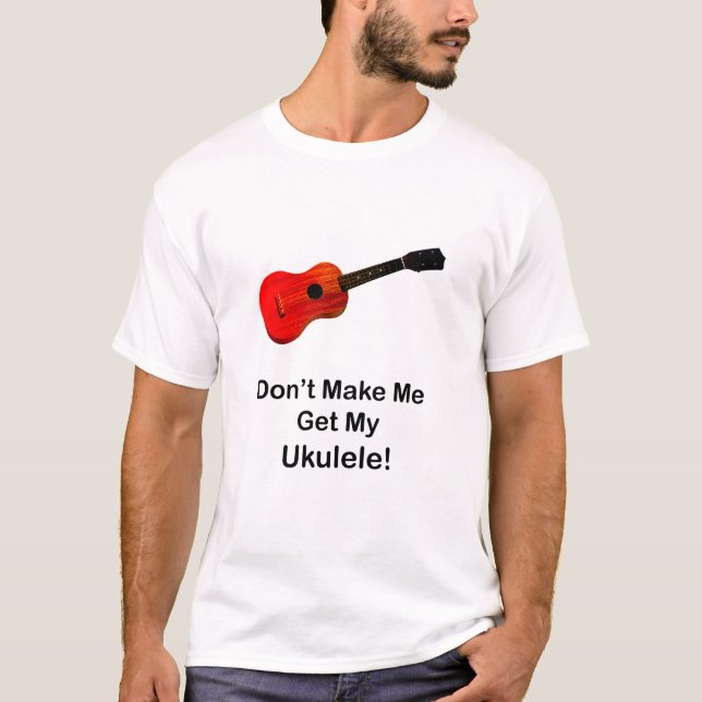 T-shirt Ne m'incitez pas à obtenir mon ukulélé (Devant)