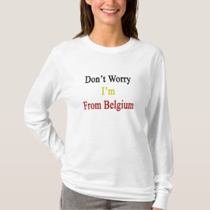 T-shirt Ne m'inquiétez pas suis la Belgique