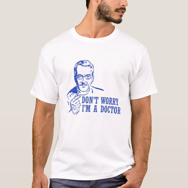 T-shirt Ne m'inquiétez pas suis un docteur (Devant)