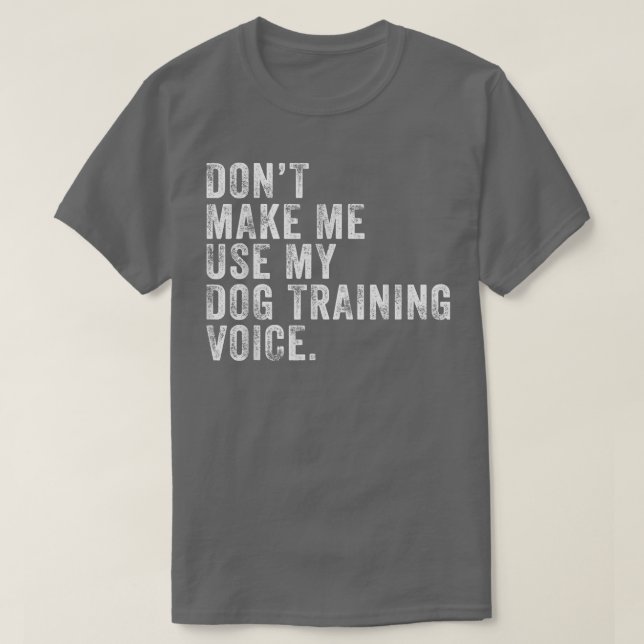 T-shirt Ne m'oblige pas à utiliser ma formation de chien V (Design devant)