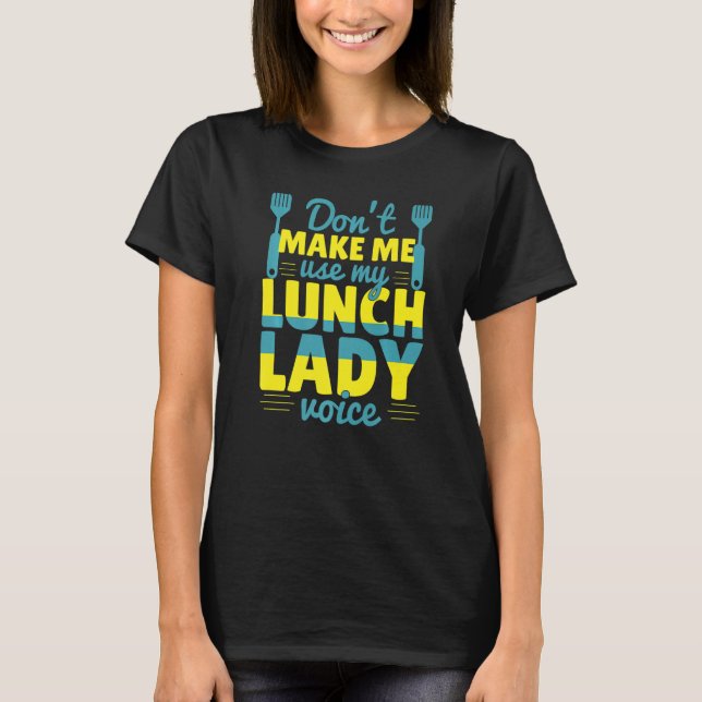 T-shirt Ne m'oblige pas à utiliser ma Lunch Lady Voice Foo (Devant)