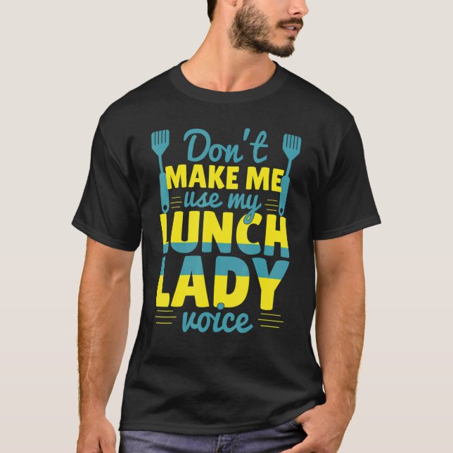 T-shirt Ne m'oblige pas à utiliser ma Lunch Lady Voice Foo (Devant)