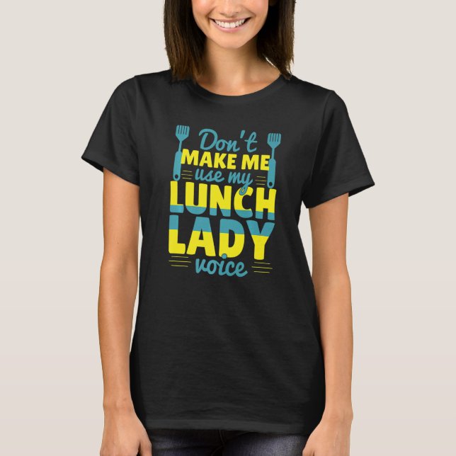 T-shirt Ne m'oblige pas à utiliser ma Lunch Lady Voice Foo (Devant)