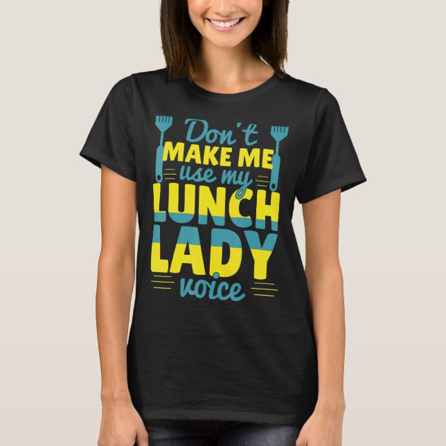 T-shirt Ne m'oblige pas à utiliser ma Lunch Lady Voice Foo (Devant)