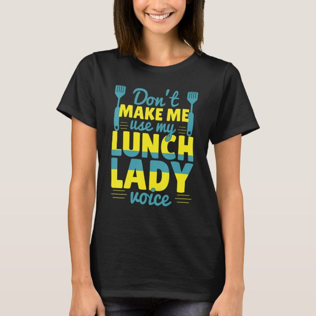 T-shirt Ne m'oblige pas à utiliser ma Lunch Lady Voice Foo (Devant)