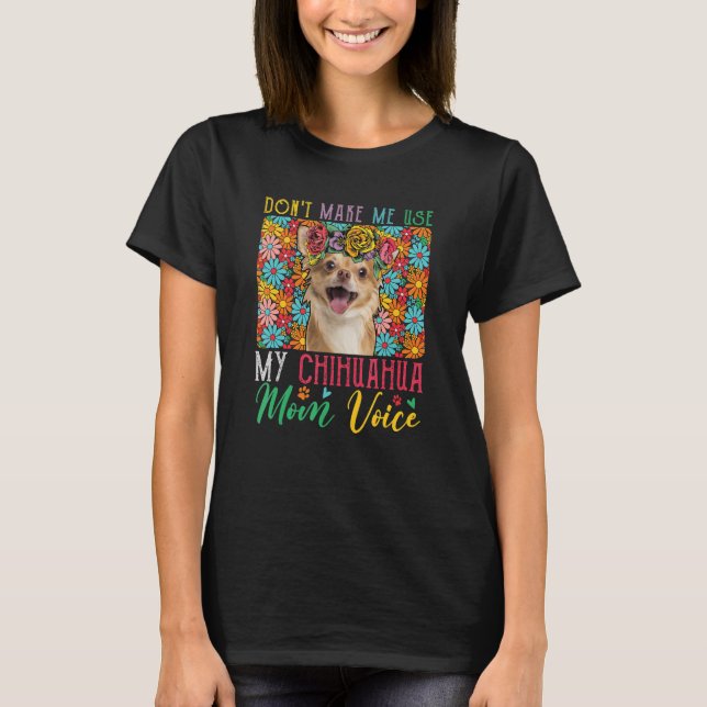T-shirt Ne m'oblige pas à utiliser ma maman Chihuahua Voic (Devant)