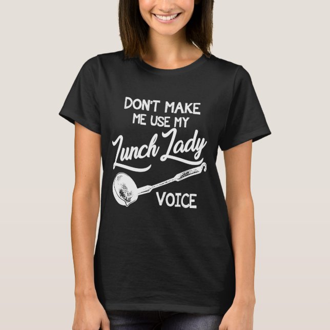 T-shirt Ne m'oblige pas à utiliser ma voix dame du déjeune (Devant)