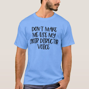 T-shirt Ne m'oblige pas à utiliser ma voix de directeur de