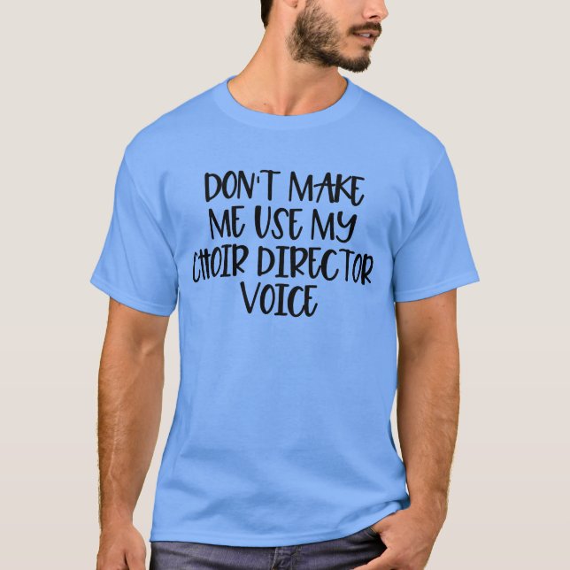 T-shirt Ne m'oblige pas à utiliser ma voix de directeur de (Devant)