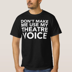 T-shirt Ne m'oblige pas à utiliser ma voix de théâtre -
