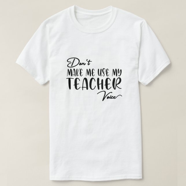 T-shirt Ne m'oblige pas à utiliser ma voix d'enseignant -  (Design devant)