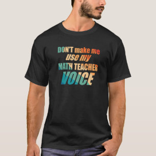 T-shirt Ne m'oblige pas à utiliser ma voix d'enseignant en