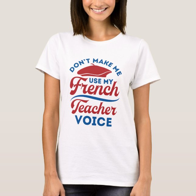 T-shirt Ne m'oblige pas à utiliser ma voix d'enseignant en (Devant)