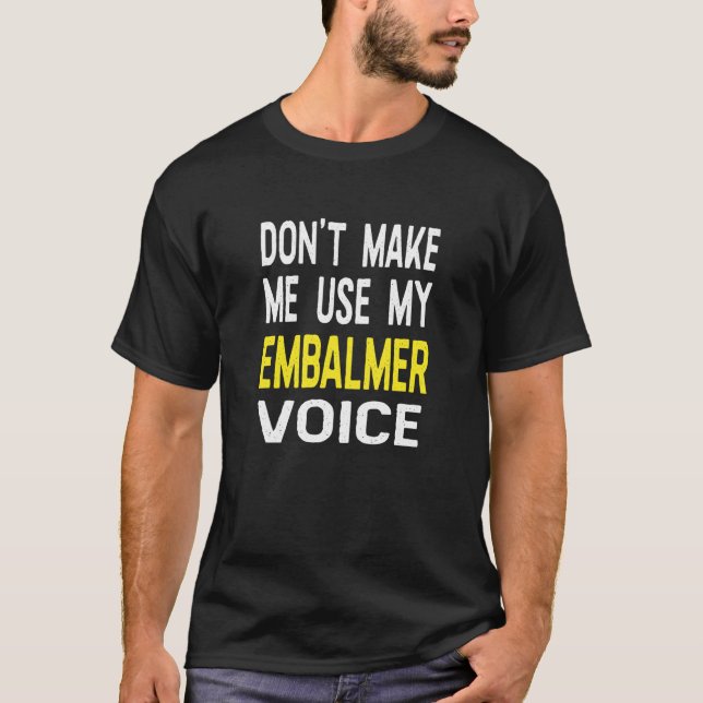 T-shirt Ne m'oblige pas à utiliser ma voix Embalmer (Devant)