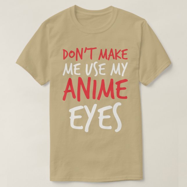 T-shirt Ne m'oblige pas à utiliser Mes yeux d'Anime Drôle  (Design devant)