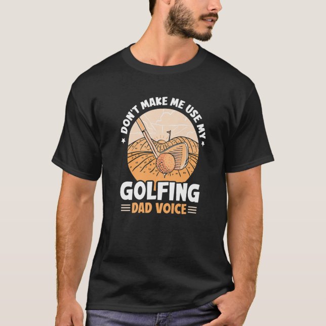T-shirt Ne m'oblige pas à utiliser mon Golfing papa Voice  (Devant)